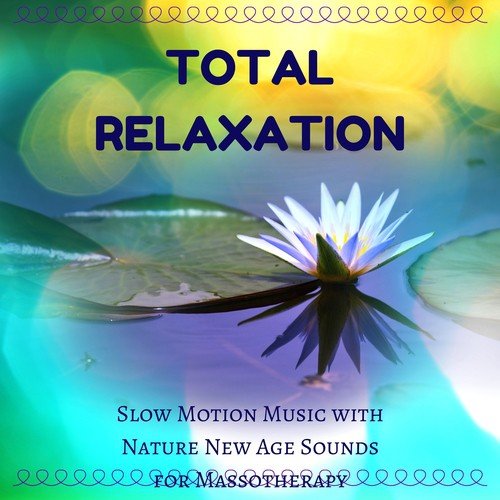 Total Relaxation: Slow Motion Music with Nature New Age Sounds for Massotherapy
