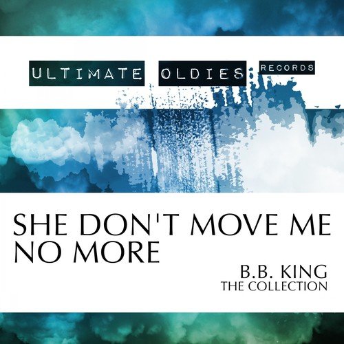 Ultimate Oldies: She Don't Move Me No More (B.B. King - The Collection)