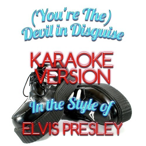 (You're The) Devil in Disguise (In the Style of Elvis Presley) [Karaoke Version]