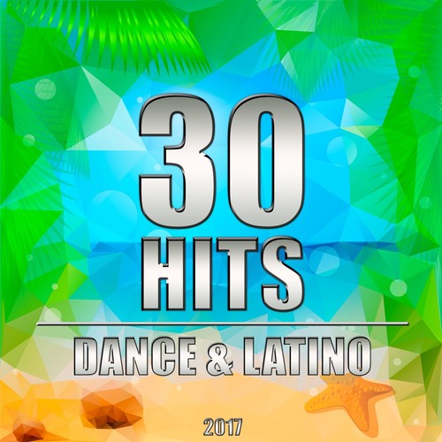 30 Hits: Dance & Latino 2017