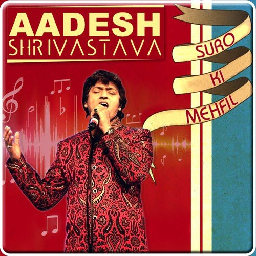 Aadesh Shrivastava - Suro Ki Mehfil