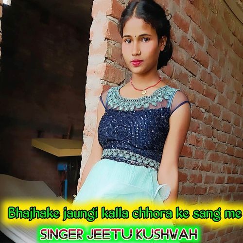 Bhajhake jaungi kalla chhora ke sang me
