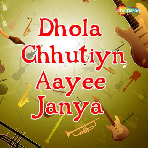 Dhola Chhutiyn Aayee Janya