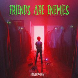 Friends are enemies-HCdGRCJTdHk