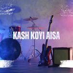 Kash Koyi Aisa
