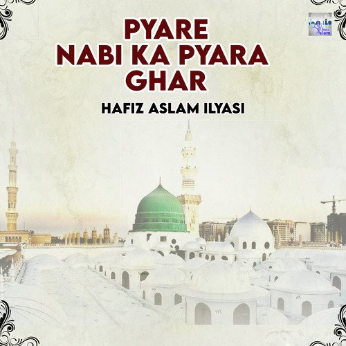 Pyare Nabi Ka Pyara Ghar