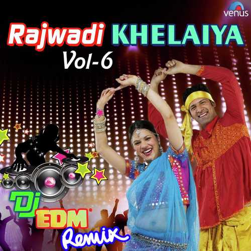 Rajwadi Khelaiya Vol 6 Dj Edm Remix