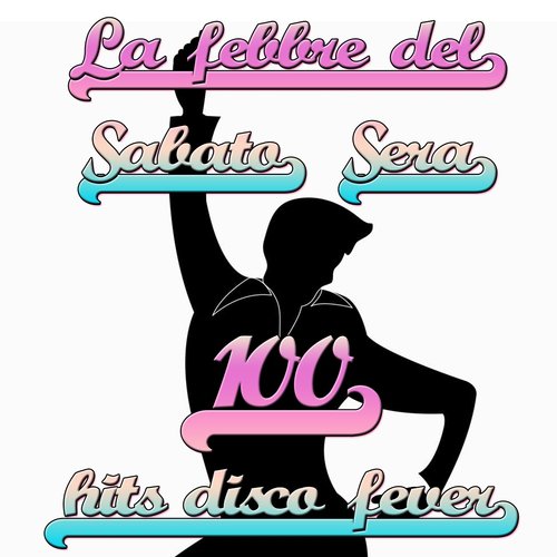 Saturday Night Fever (La Febbre Del Sabato Sera 100 Hits Disco Fever)