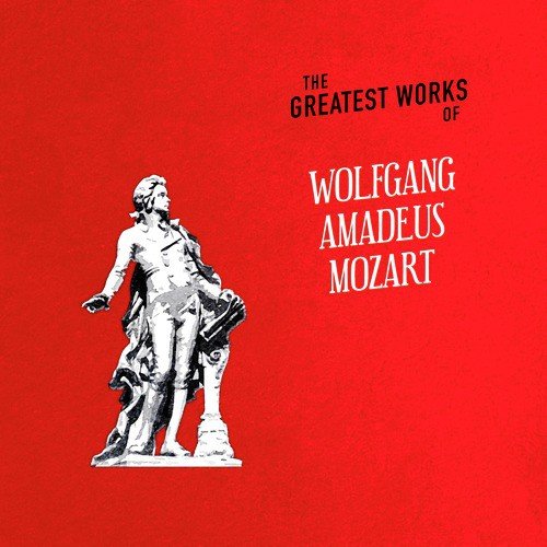 The Greatest Works of Wolfgang Amadeus Mozart