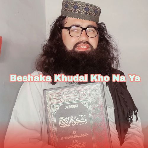 Beshaka Khudai Kho Na Ya