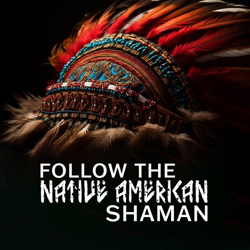 Follow the Native American Shaman