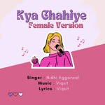 Kya Chahiye Female Version