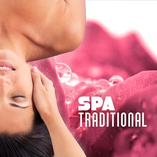 Spa Traditional – Calming Sound of Nature for Relaxation, Zen, Music for Spa, Massage, Beauty Parlour