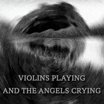Violins Playing and the Angels Crying artwork