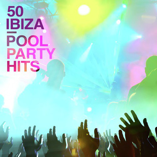50 Ibiza Pool Party Hits