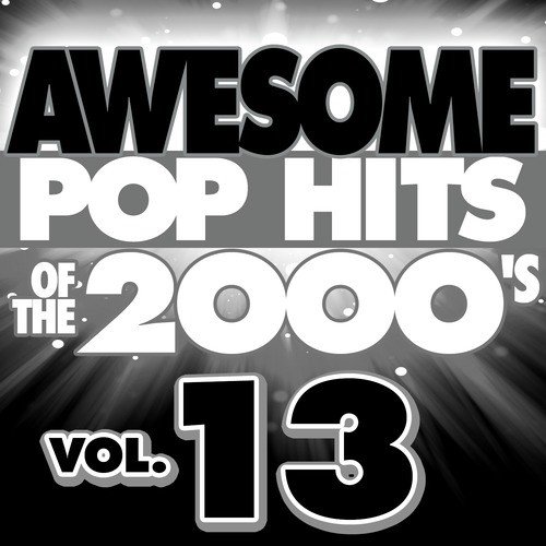 Awesome Pop Hits of the 2000's, Vol. 13