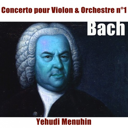 Bach: Concerto pour violon No. 1