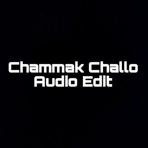 Chammak Challo Audio Edit (1)