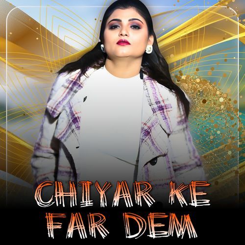 Chiyar Ke Far Dem
