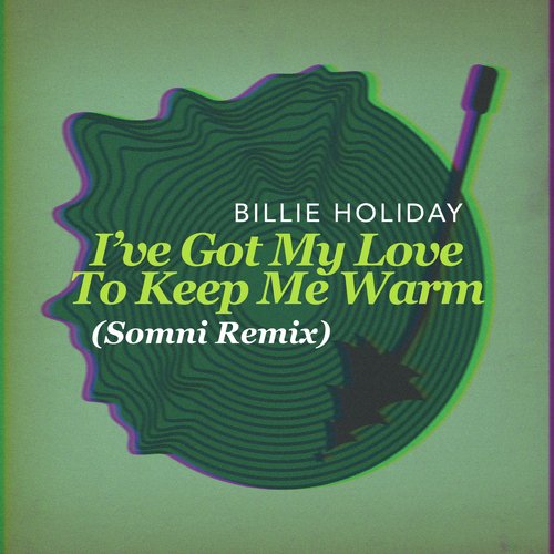 I've Got My Love To Keep Me Warm (Somni Remix)