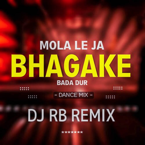 Mola Leja Bhaga Ke Bada Dur (Dance Mix)