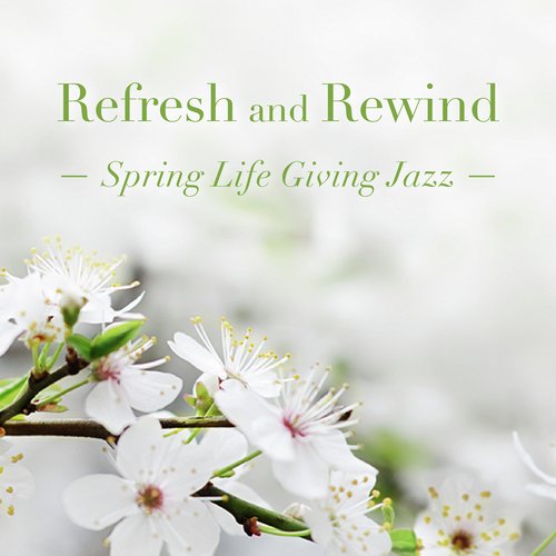 Refresh and Rewind: Spring Life Giving Jazz_poster_image