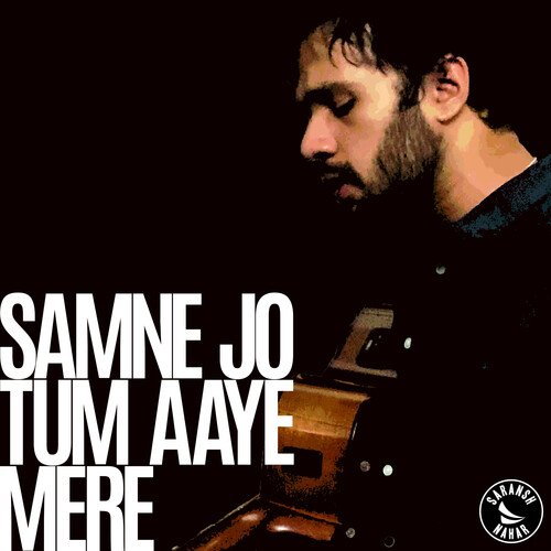 Samne Jo Tum Aaye Mere