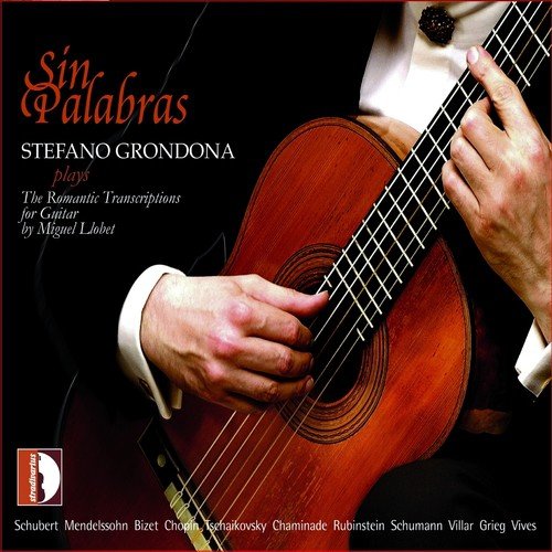 Sin Palabras: Stefano Grondona Plays The Romantic Transcriptions For Guitar By Miguel Llobet