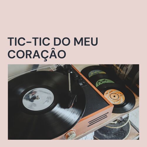 Tic-Tic do Meu Coraçâo