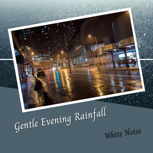 White Noise: Gentle Evening Rainfall