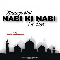 Zindagi hai Nabi Ki Nabi Ke liye