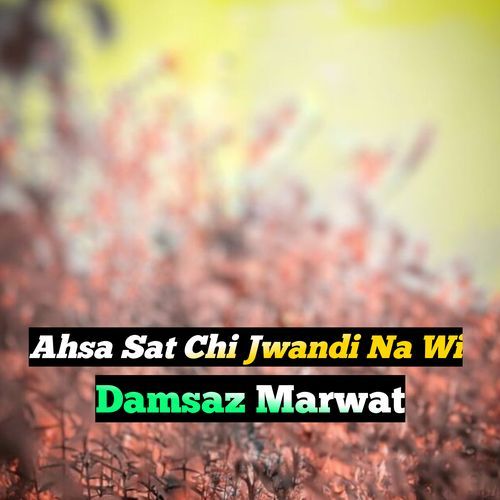 Ahsa Sat Chi Jwandi Na Wi