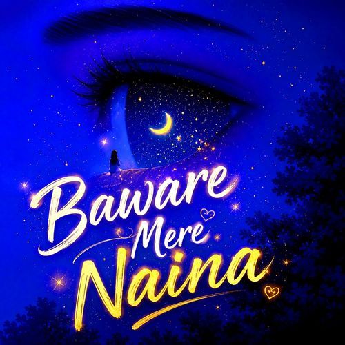 Baware Mere Naina