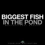 Biggest Fish in the Pond (Motivational Speech)