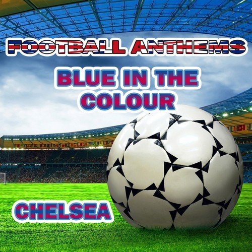 Blue in the Colour - Chelsea Anthems