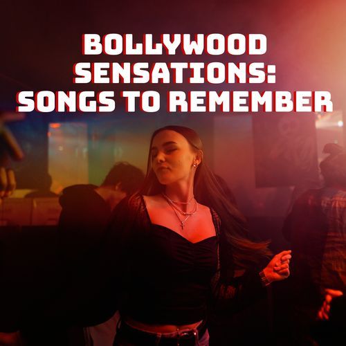 Bollywood Sensations: Songs to Remember