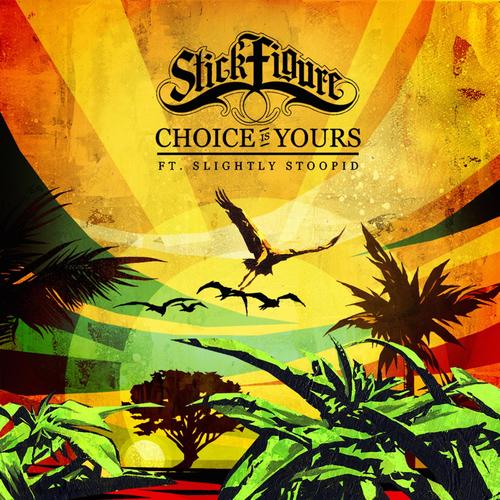 Choice is Yours (feat. Slightly Stoopid)