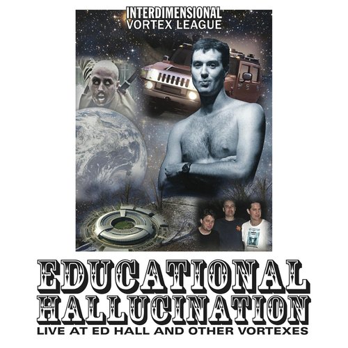 Educational Hallucination: Live At Ed Hall & Other Vortexes