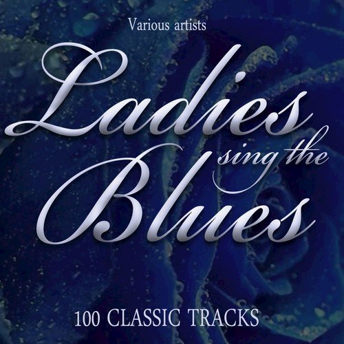 Ladies Sing The Blues - 100 Classic Tracks