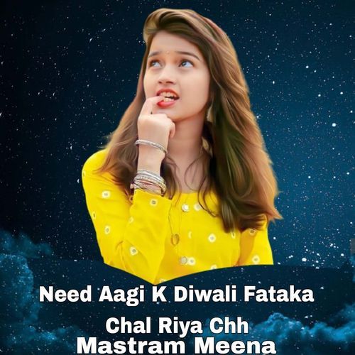 Need Aagi K Diwali Fataka Chal Riya Chh