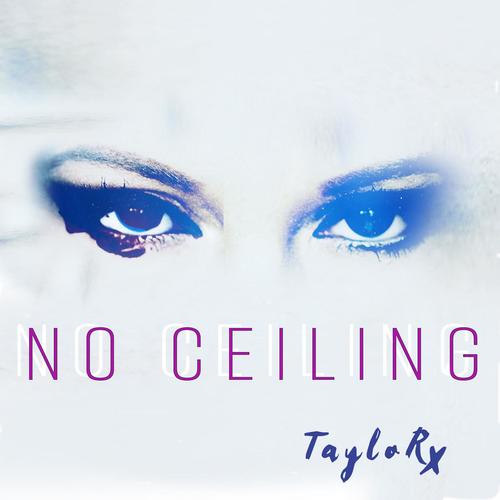 Listen To No Ceiling Songs By Taylor X Download No Ceiling Song