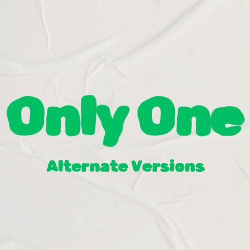 Only One (Alternate Versions)