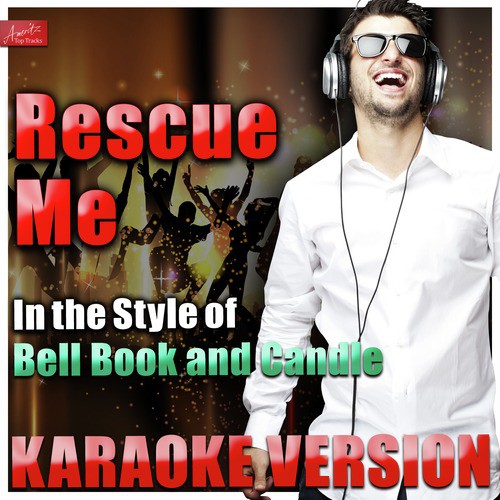 Rescue Me (In the Style of Bell Book and Candle) [Karaoke Version]