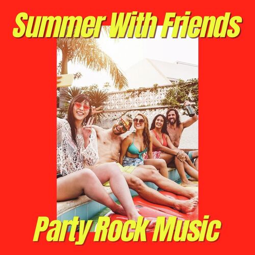 Summer With Friends: Party Rock Music