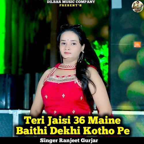 Teri Jaisi 36 Maine Baithi Dekhi Kotho Pe