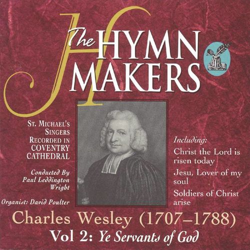 The Hymn Makers: Charles Wesley (Vol. 2, Ye Servants of God)