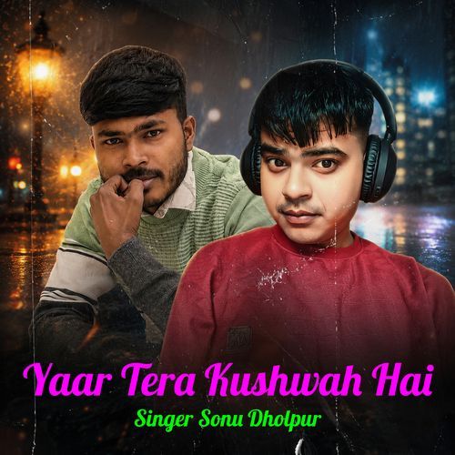 Yaar Tera Kushwah Hai