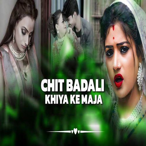 Chit Badali Khiya Ke Maja