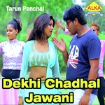 Dekhi Chadhal Jawani