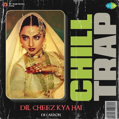 Dil Cheez Kya Hai - Chill Trap